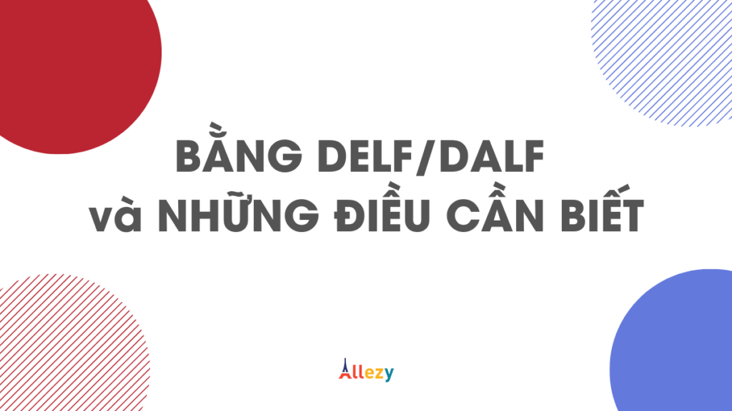 delf dalf và những điều cần biết allezy