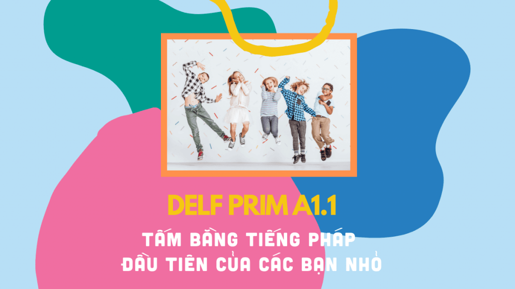 delf prim a1.1 và tất cả những gì bố mẹ cần biết về delf prim a1.1 allezy
