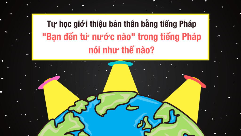 tu-hoc-gioi-thieu-ban-than-bang-tieng-phap-ban-den-tu-dau-trong-tieng-phap-noi-nhu-the-nao